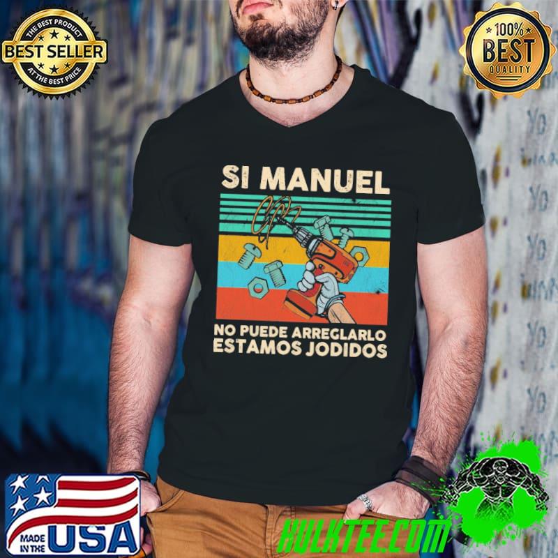 Top Si manuel no puede arreglarlo estomos jodidos vintage shirt