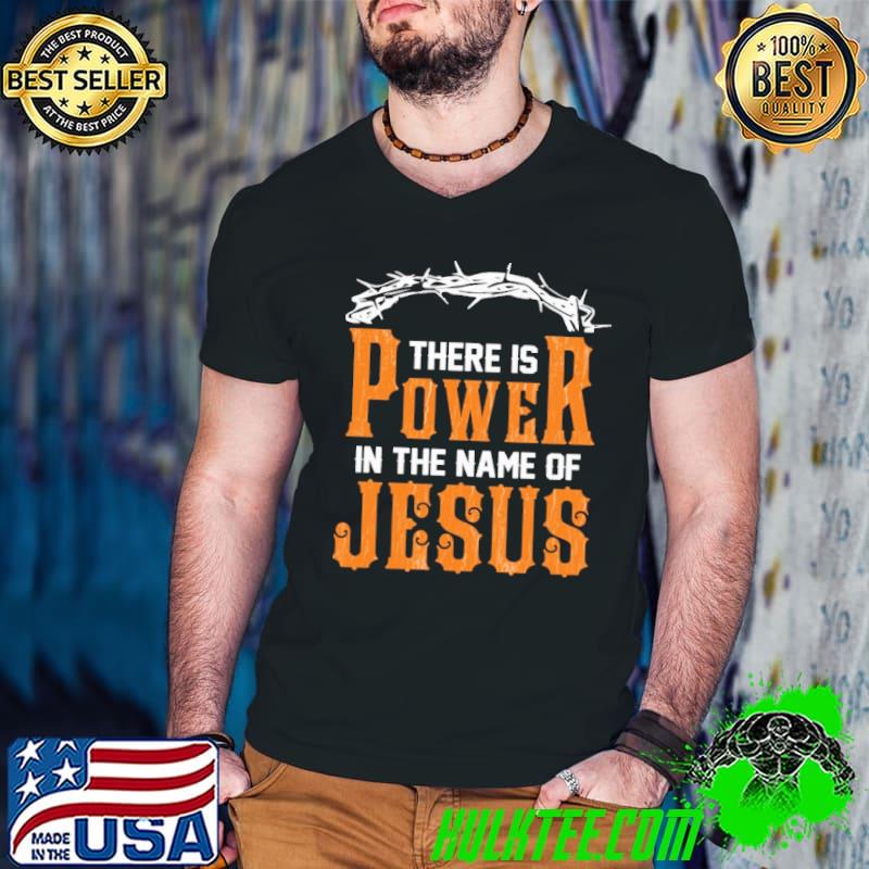 Top There is power in the name of jesus shirt