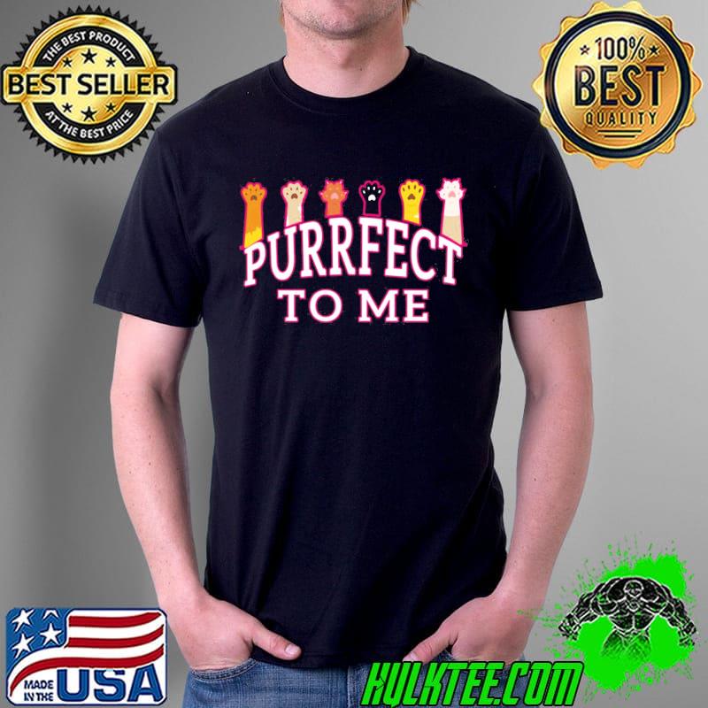 Top To Me You Are Purrfect Cat Paws Unisex T-Shirt Unisex Top To Me You Are Purrfect Cat Paws Unisex T-Shirt Unisex