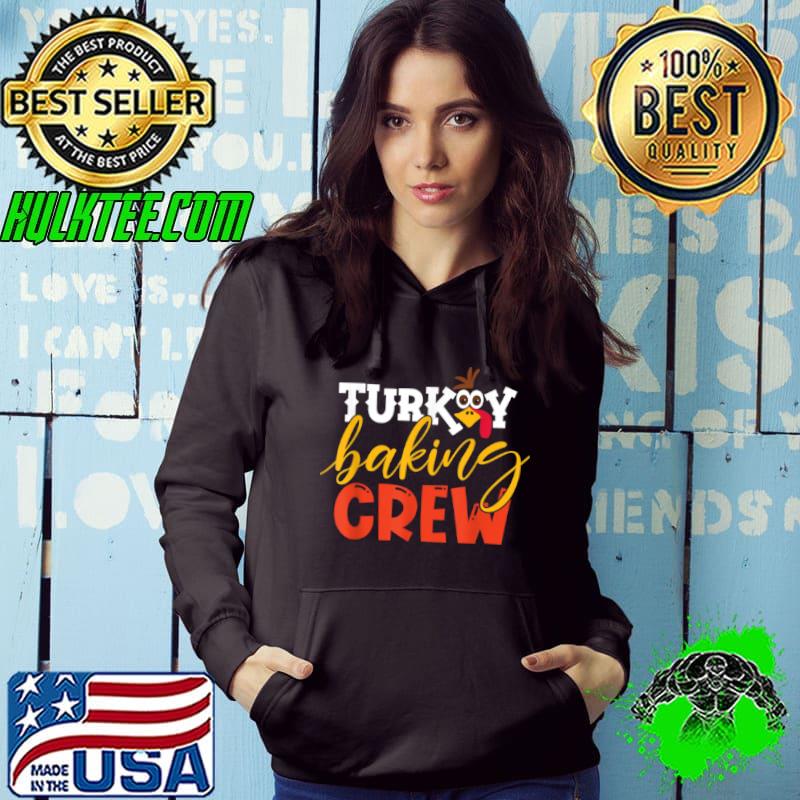 Top Turkey Baking Crew Chef Cook Funny Family Thanksgiving Meal T Shirt Hoodie Top Turkey Baking Crew Chef Cook Funny Family Thanksgiving Meal T Shirt Hoodie