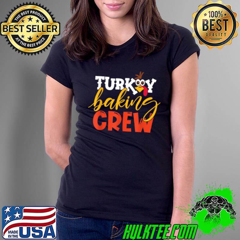 Top Turkey Baking Crew Chef Cook Funny Family Thanksgiving Meal T Shirt Ladies Tee Top Turkey Baking Crew Chef Cook Funny Family Thanksgiving Meal T Shirt Ladies Tee