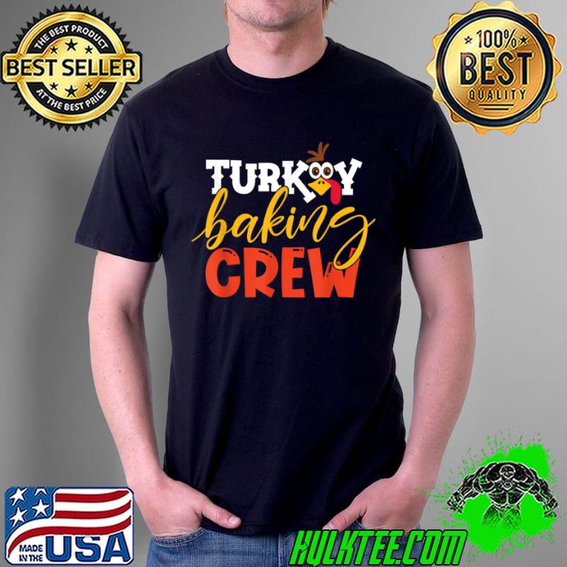 Top Turkey Baking Crew Chef Cook Funny Family Thanksgiving Meal T Shirt Unisex Top Turkey Baking Crew Chef Cook Funny Family Thanksgiving Meal T Shirt Unisex