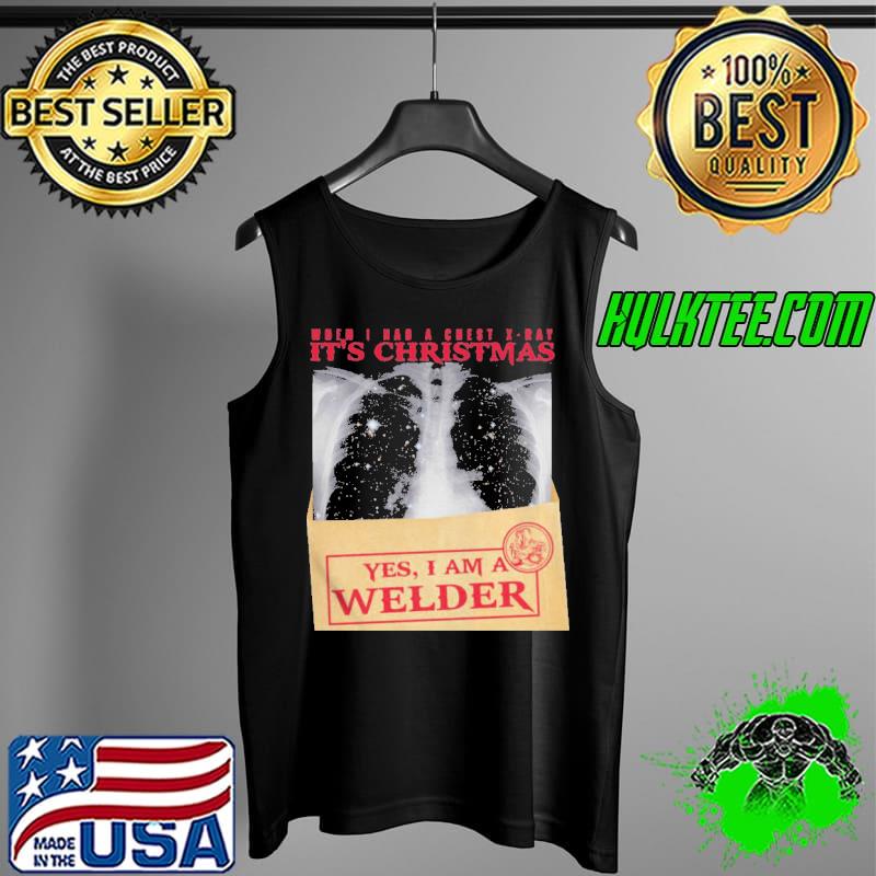Top When I Had A Chest X Ray It’s Christmas Yes I Am A Welder Shirt Tank Top Top When I Had A Chest X Ray It’s Christmas Yes I Am A Welder Shirt Tank Top