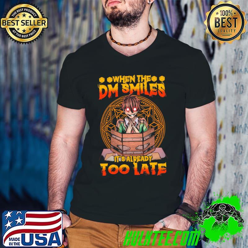 Top When The DM Smiles IT's Already Too Late Shirt