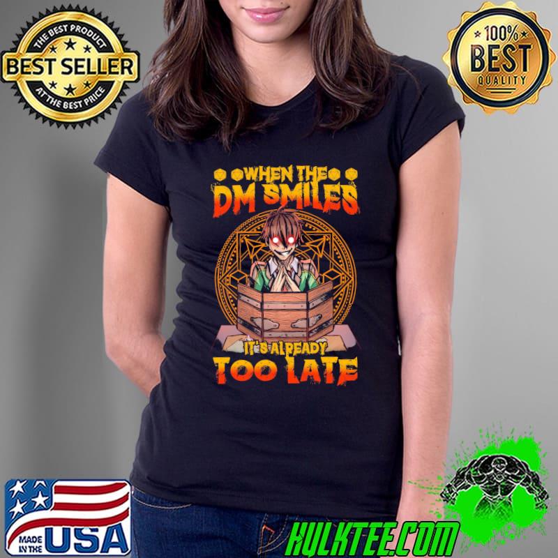 Top When The DM Smiles IT's Already Too Late Shirt Ladies Tee Top When The DM Smiles IT's Already Too Late Shirt Ladies Tee