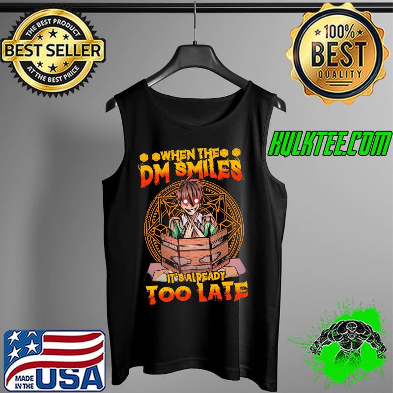 Top When The DM Smiles IT's Already Too Late Shirt Tank Top Top When The DM Smiles IT's Already Too Late Shirt Tank Top