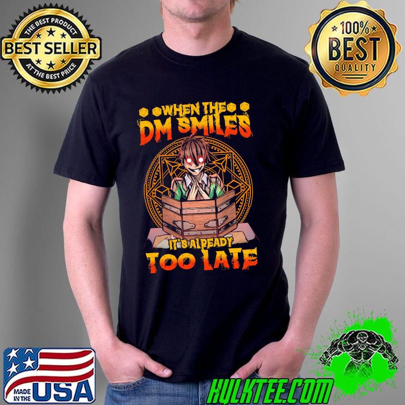 Top When The DM Smiles IT's Already Too Late Shirt Unisex Top When The DM Smiles IT's Already Too Late Shirt Unisex