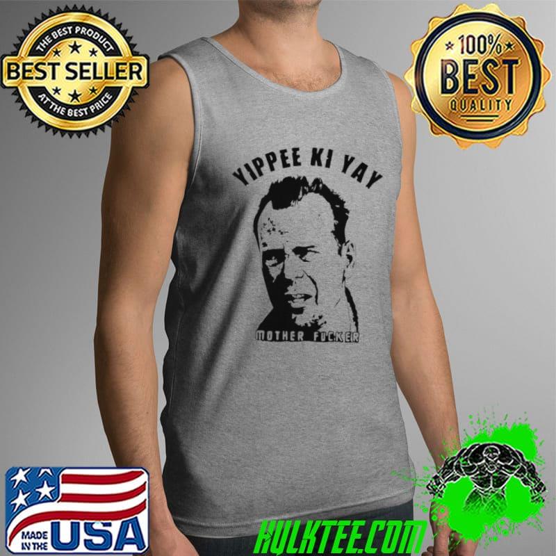 Top Yippee kI yay mother fucker Tank Top Top Yippee kI yay mother fucker Tank Top