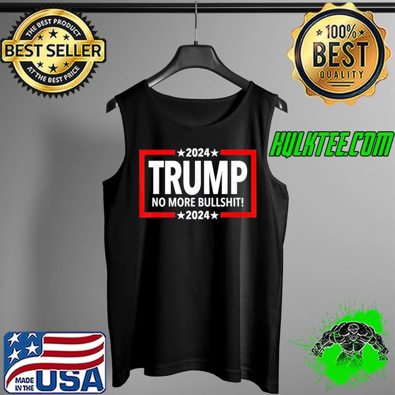 Trump 2024 No More Bullshit T-Shirt Tank Top Trump 2024 No More Bullshit T-Shirt Tank Top