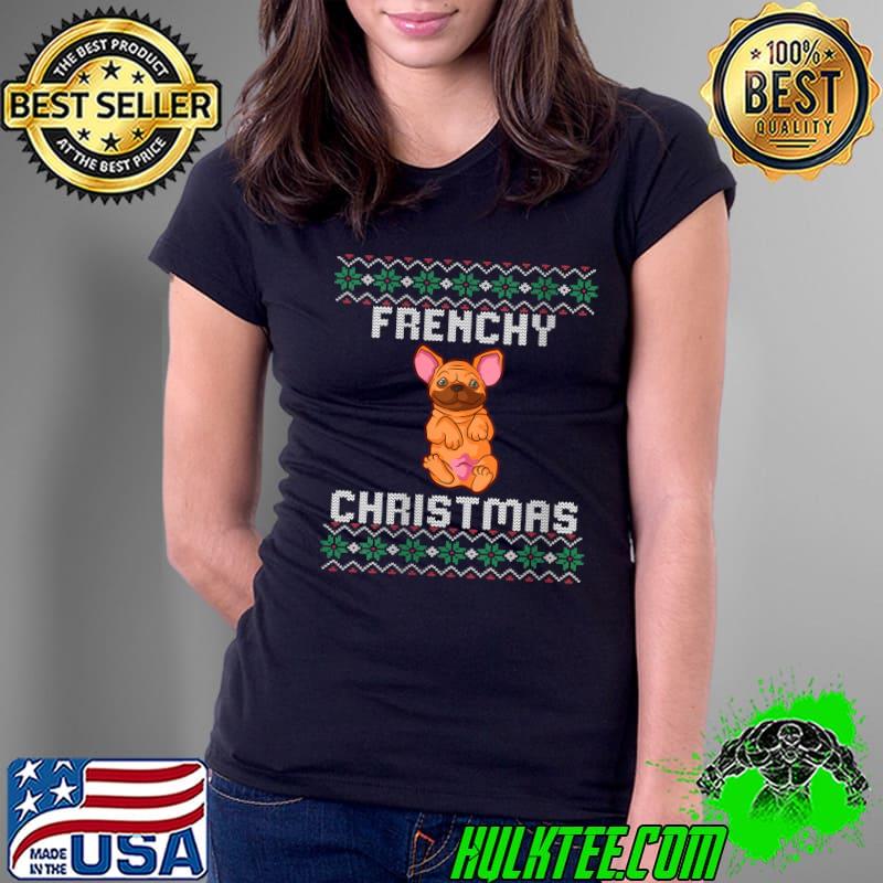 Ugly Christmas Sweater Frenchie Christmas French Bulldog Dog T-Shirt Ladies Tee Ugly Christmas Sweater Frenchie Christmas French Bulldog Dog T-Shirt Ladies Tee