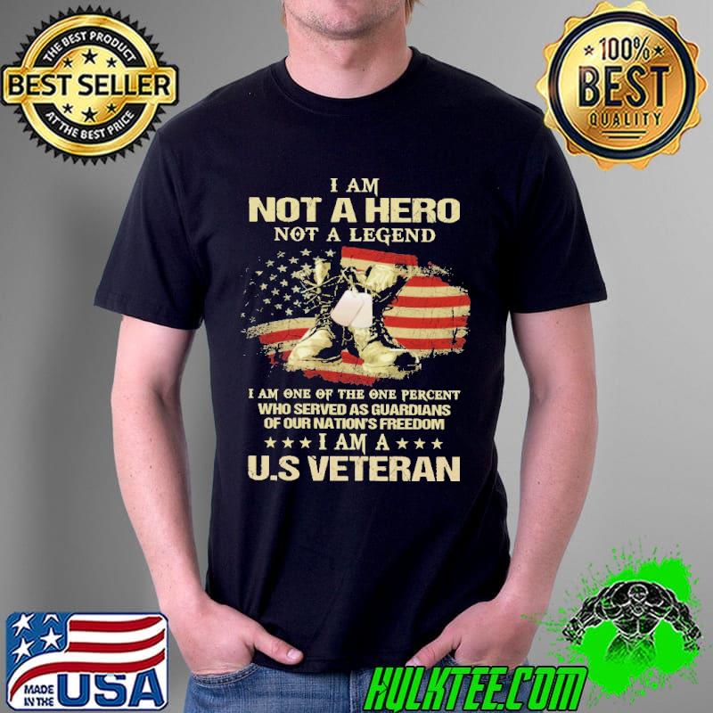 US Veteran I Am Not A Hero Not A Legend Flag Shirt Unisex US Veteran I Am Not A Hero Not A Legend Flag Shirt Unisex