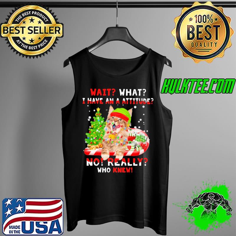 Wait What I Have An A Attitude No Really Who Knew Christmas Shirt Tank Top Wait What I Have An A Attitude No Really Who Knew Christmas Shirt Tank Top