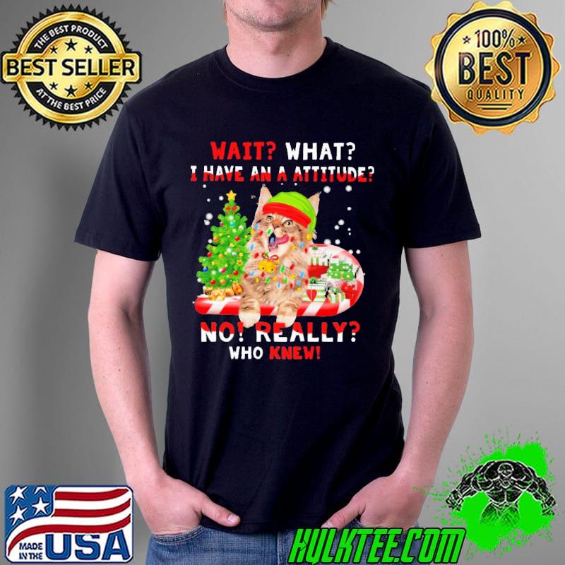 Wait What I Have An A Attitude No Really Who Knew Christmas Shirt Unisex Wait What I Have An A Attitude No Really Who Knew Christmas Shirt Unisex