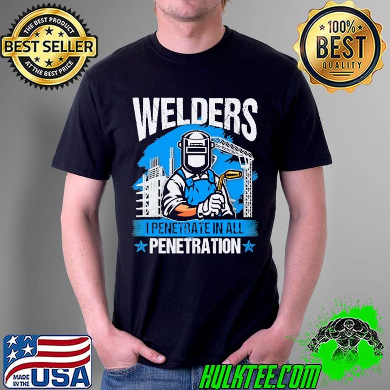 Welder I Penetrate In All Penetration Unisex Welder I Penetrate In All Penetration Unisex