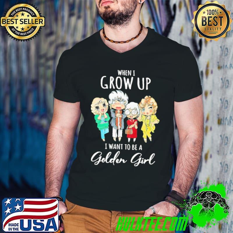 When I Grow Up I Want To Be A Golden Girl Unisex T-Shirt
