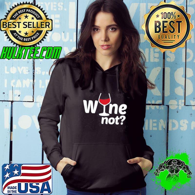 Wine Not Drink Unisex T-Shirt Hoodie Wine Not Drink Unisex T-Shirt Hoodie