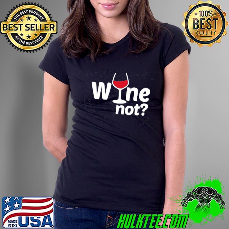 Wine Not Drink Unisex T-Shirt Ladies Tee Wine Not Drink Unisex T-Shirt Ladies Tee