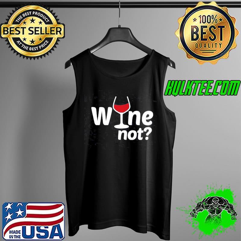 Wine Not Drink Unisex T-Shirt Tank Top Wine Not Drink Unisex T-Shirt Tank Top