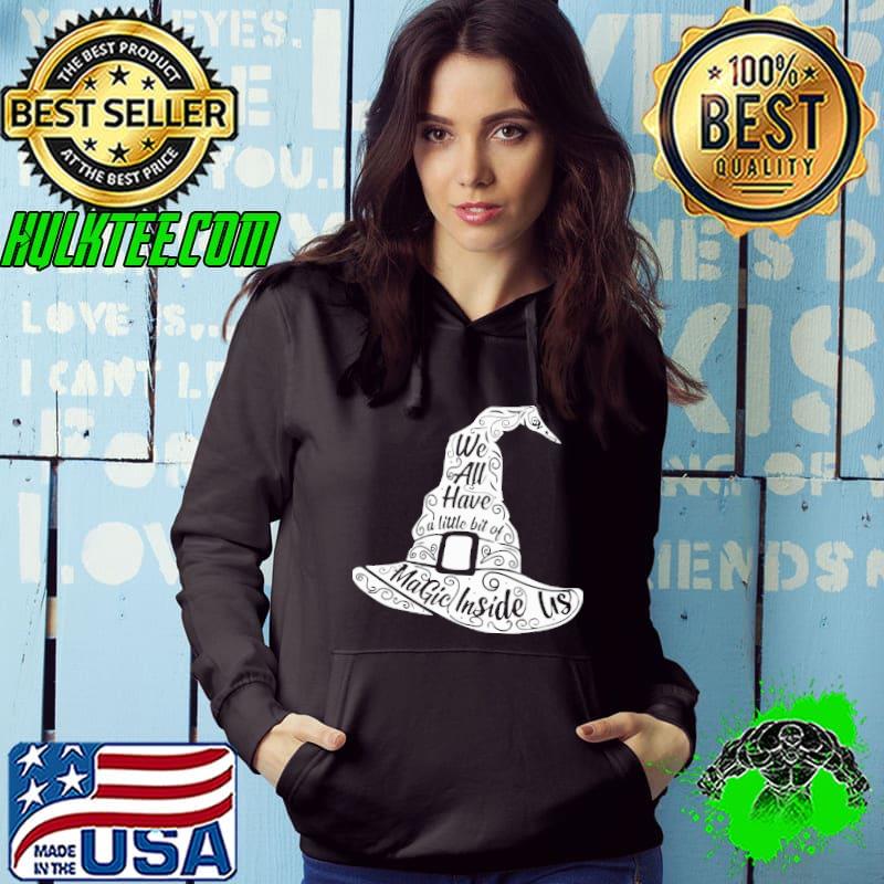 Witch We All Have A Lil Bit Of Magic Inside Us Shirt Hoodie Witch We All Have A Lil Bit Of Magic Inside Us Shirt Hoodie