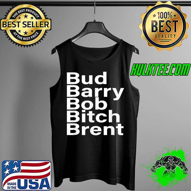 Awesome Bud Barry Bob Bitch Brent T-Shirt Tank Top Awesome Bud Barry Bob Bitch Brent T-Shirt Tank Top