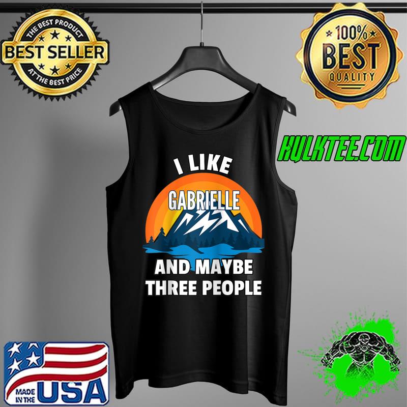 Awesome I Like Gabrielle And Maybe Three People T- Tank Top Awesome I Like Gabrielle And Maybe Three People T- Tank Top