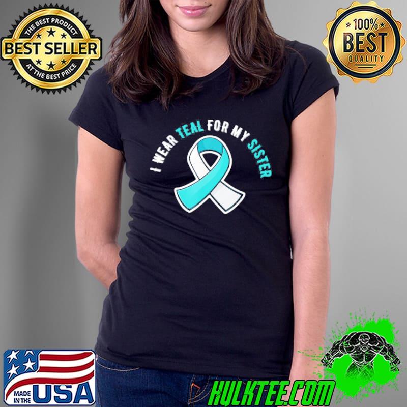Awesome I Wear Teal For My Sister Cervical Cancer Awareness T-Shirt Ladies Tee Awesome I Wear Teal For My Sister Cervical Cancer Awareness T-Shirt Ladies Tee