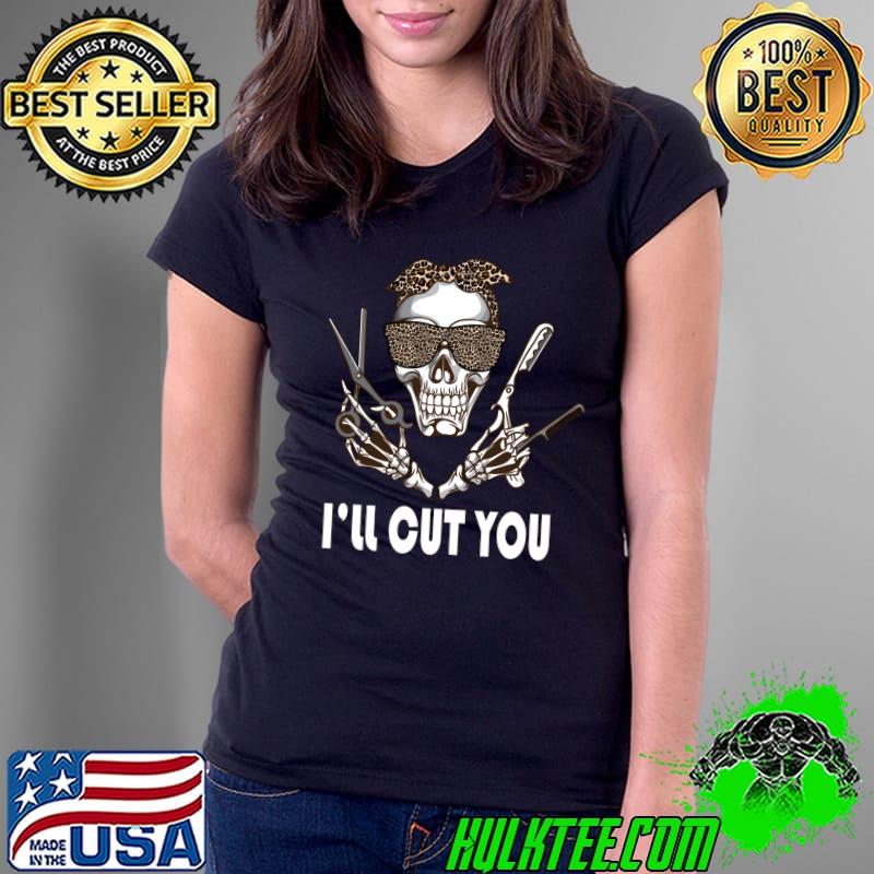 Awesome I'll Cut You Hairdresser Skull Leparking Style Job Scissors T- Ladies Tee Awesome I'll Cut You Hairdresser Skull Leparking Style Job Scissors T- Ladies Tee