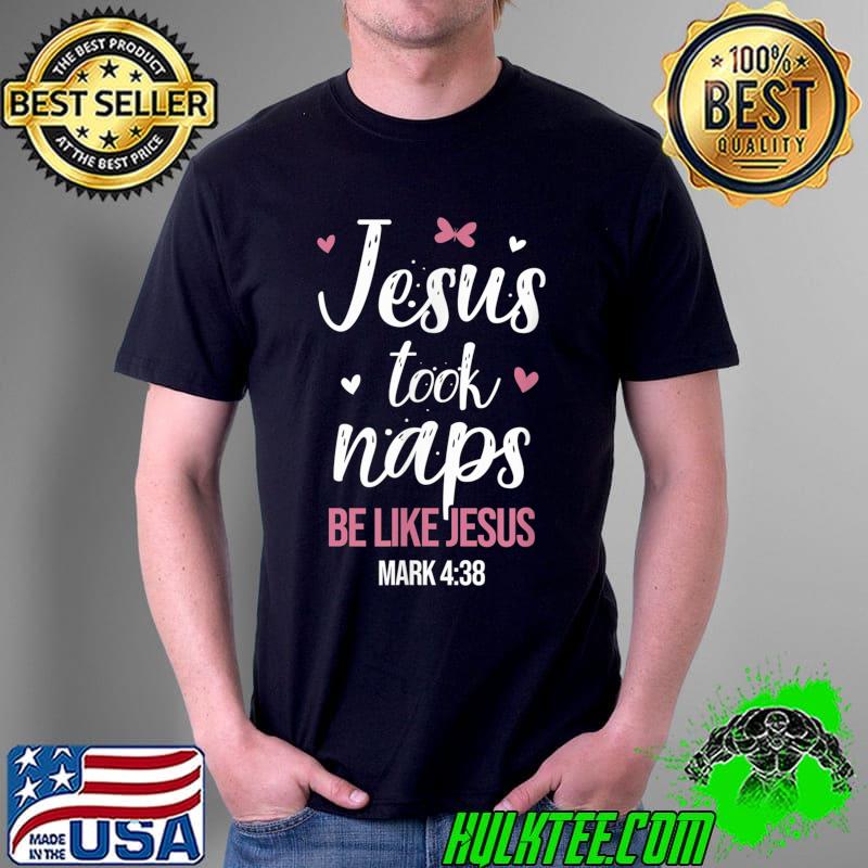Awesome Jesus Took Naps Be Like Jesus Funny Christian T-Shirt Unisex Awesome Jesus Took Naps Be Like Jesus Funny Christian T-Shirt Unisex