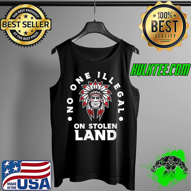 Awesome No One Illegal Stolen Land Immigration Native American T- Tank Top Awesome No One Illegal Stolen Land Immigration Native American T- Tank Top