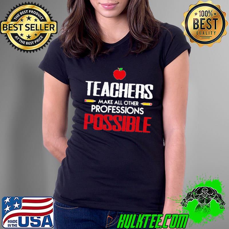 Best Beautiful teachers make all other professions possible Ladies Tee Best Beautiful teachers make all other professions possible Ladies Tee