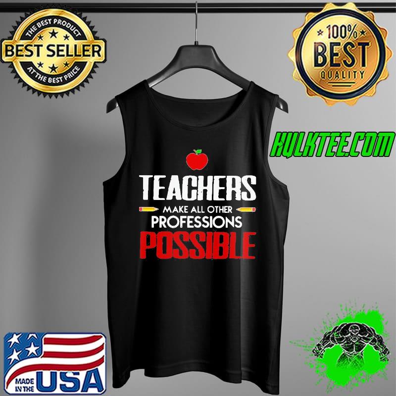 Best Beautiful teachers make all other professions possible Tank Top Best Beautiful teachers make all other professions possible Tank Top