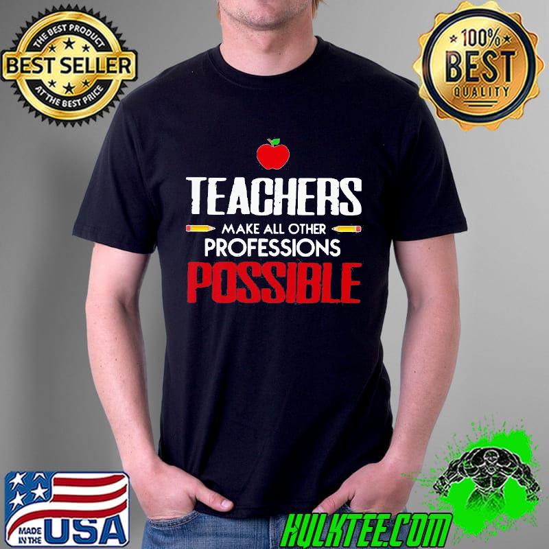 Best Beautiful teachers make all other professions possible Unisex Best Beautiful teachers make all other professions possible Unisex