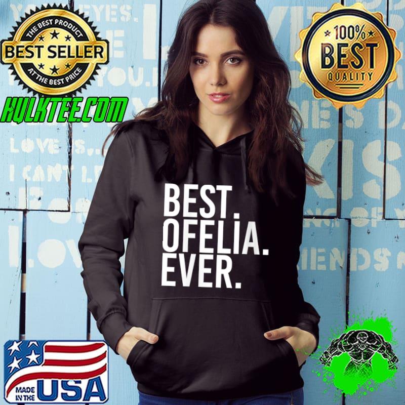 Best BEST. OFELIA. EVER. Gift Name Funny Personalized T-Shirt
