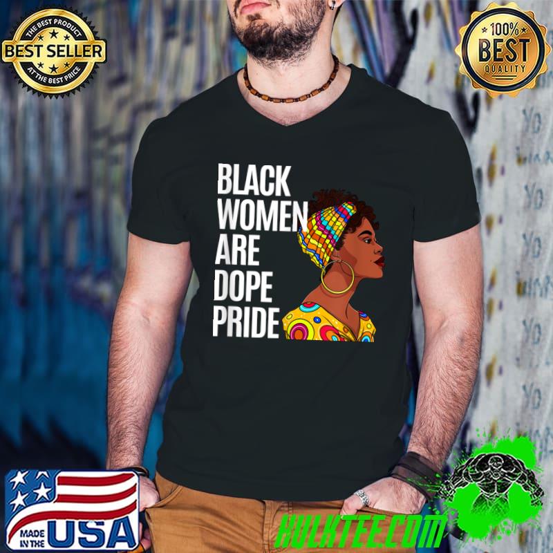 Best Black Women Are Dope Pride Black History Month T-Shirt