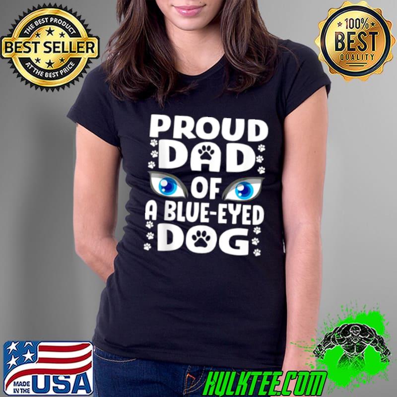 Best Blue Eyed Dog Dad Siberian Husky Papa Cute Dog Eyes Shirt Ladies Tee Best Blue Eyed Dog Dad Siberian Husky Papa Cute Dog Eyes Shirt Ladies Tee