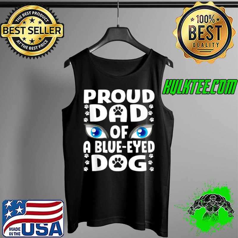 Best Blue Eyed Dog Dad Siberian Husky Papa Cute Dog Eyes Shirt Tank Top Best Blue Eyed Dog Dad Siberian Husky Papa Cute Dog Eyes Shirt Tank Top