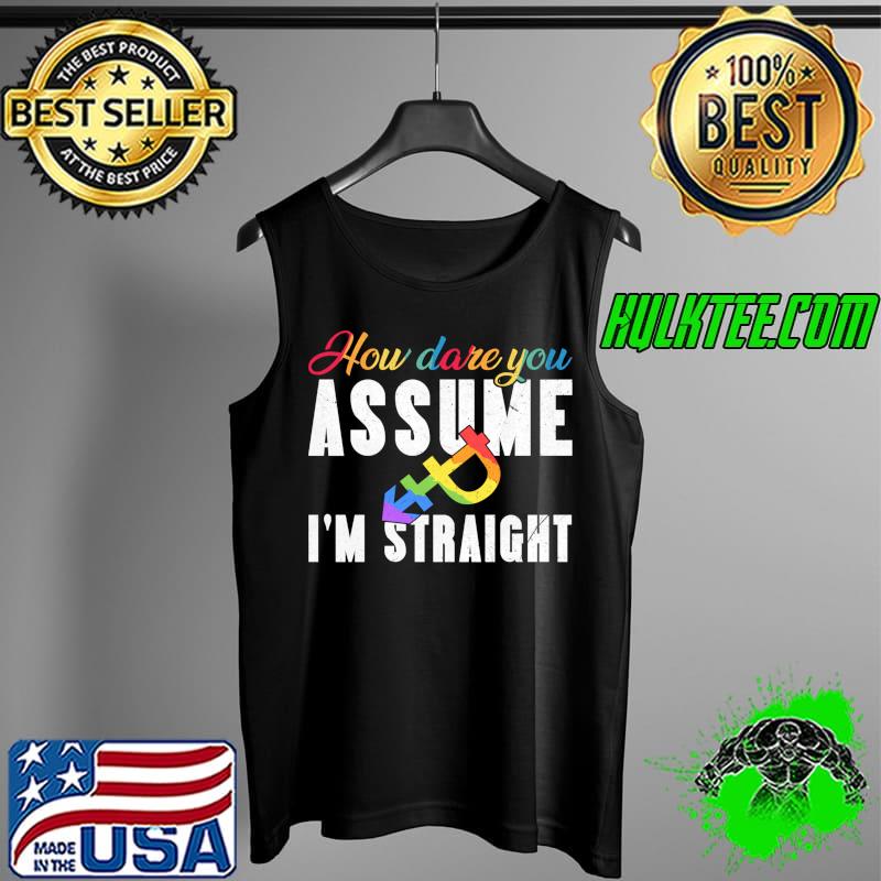 Best How Dare You Assume Pansexual I'm Straight LGBT Pride T-Shirt Tank Top Best How Dare You Assume Pansexual I'm Straight LGBT Pride T-Shirt Tank Top