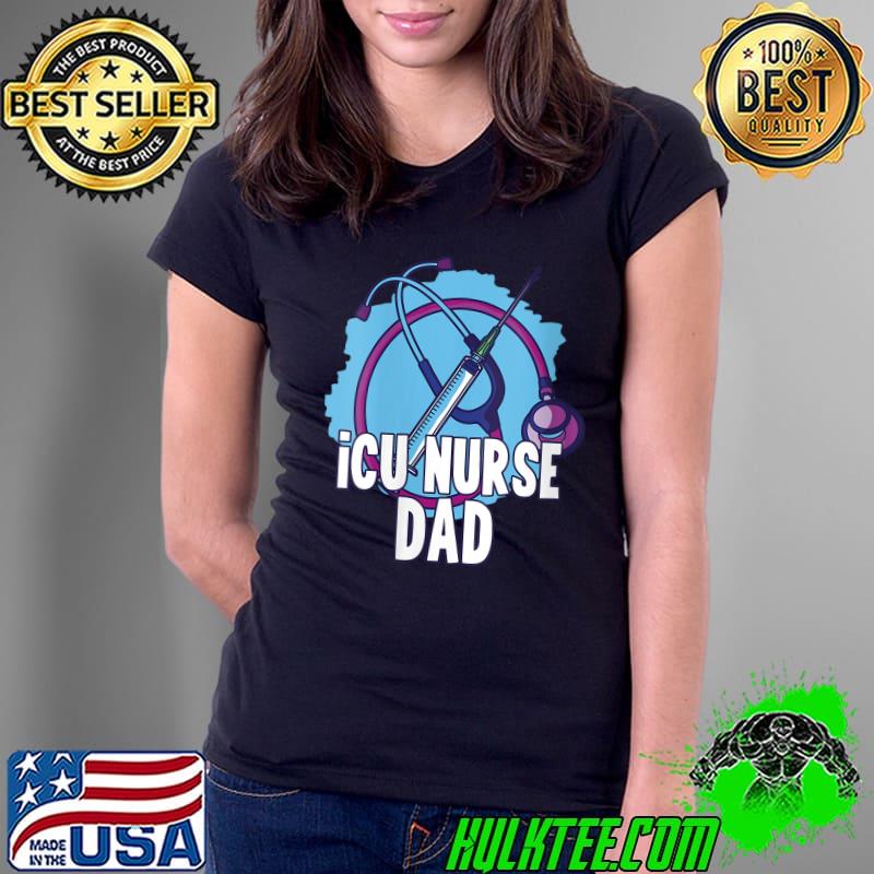 Best Icu Nurse Dad Intensive Care Hospital Ice Nursing T- Ladies Tee Best Icu Nurse Dad Intensive Care Hospital Ice Nursing T- Ladies Tee