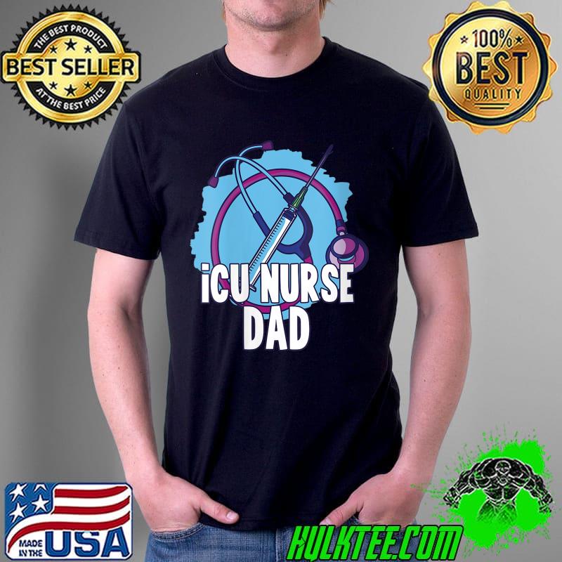 Best Icu Nurse Dad Intensive Care Hospital Ice Nursing T- Unisex Best Icu Nurse Dad Intensive Care Hospital Ice Nursing T- Unisex