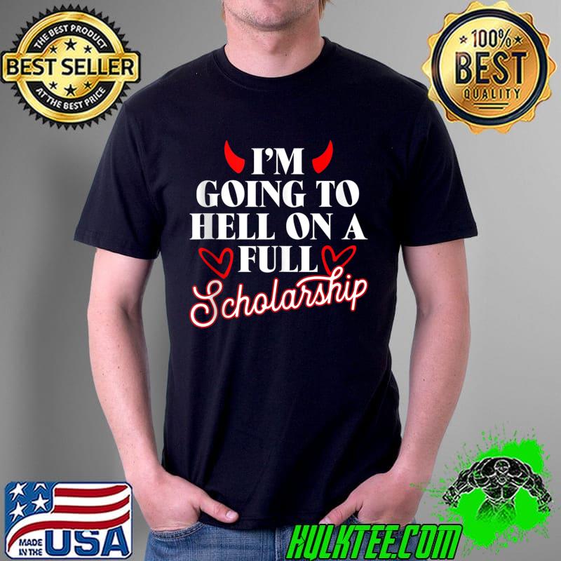Best I'm Going To Hell On A Full Scholarship T-Shirt Unisex Best I'm Going To Hell On A Full Scholarship T-Shirt Unisex