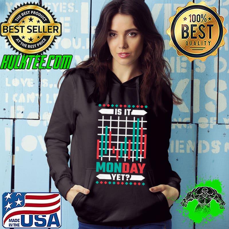 Best Is It Mondy Yet, Day Trading T-shirt