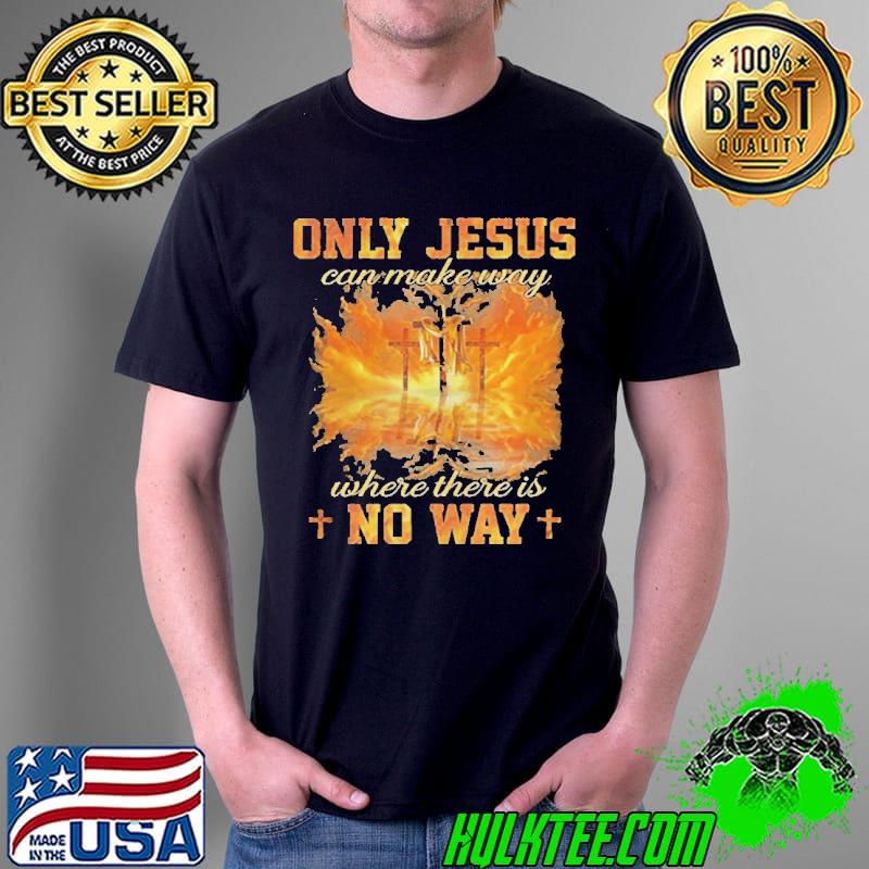 Best Jesus painting only Jesus can make way where there is no way Unisex Best Jesus painting only Jesus can make way where there is no way Unisex