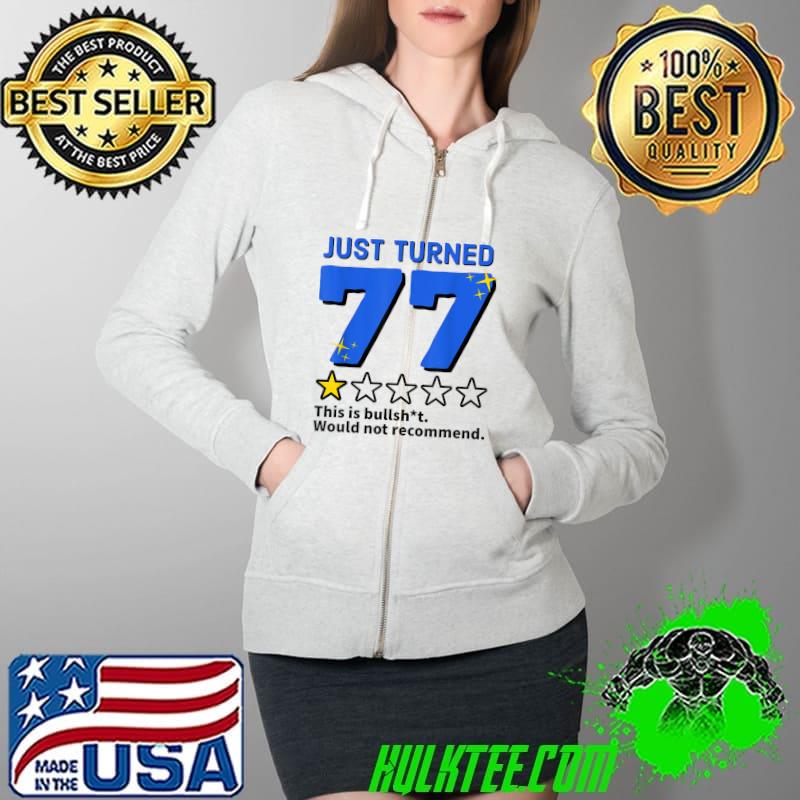 Best Just Turned 77 Would Not Recommend 77th Birthday Gag Gift T-Shirt Full Zip Hooded Best Just Turned 77 Would Not Recommend 77th Birthday Gag Gift T-Shirt Full Zip Hooded