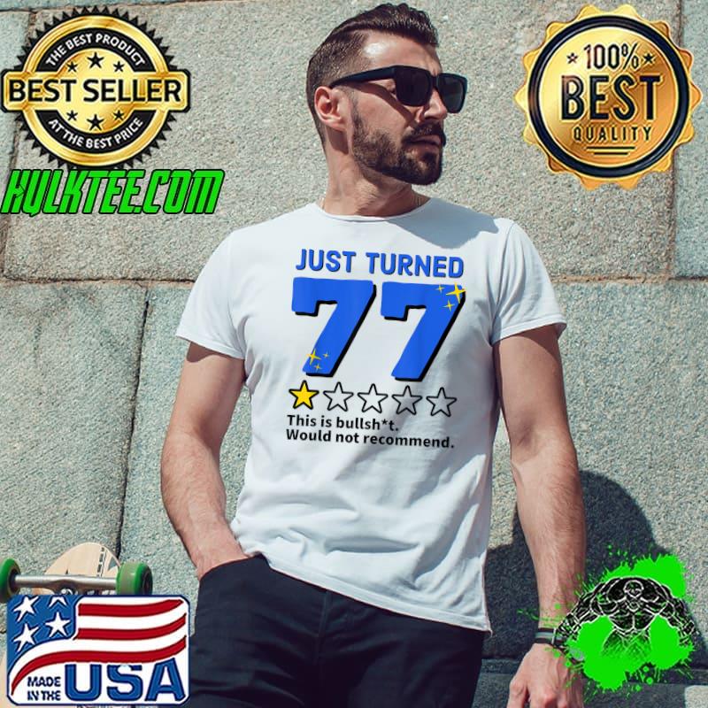 Best Just Turned 77 Would Not Recommend 77th Birthday Gag Gift T-Shirt Unisex Best Just Turned 77 Would Not Recommend 77th Birthday Gag Gift T-Shirt Unisex