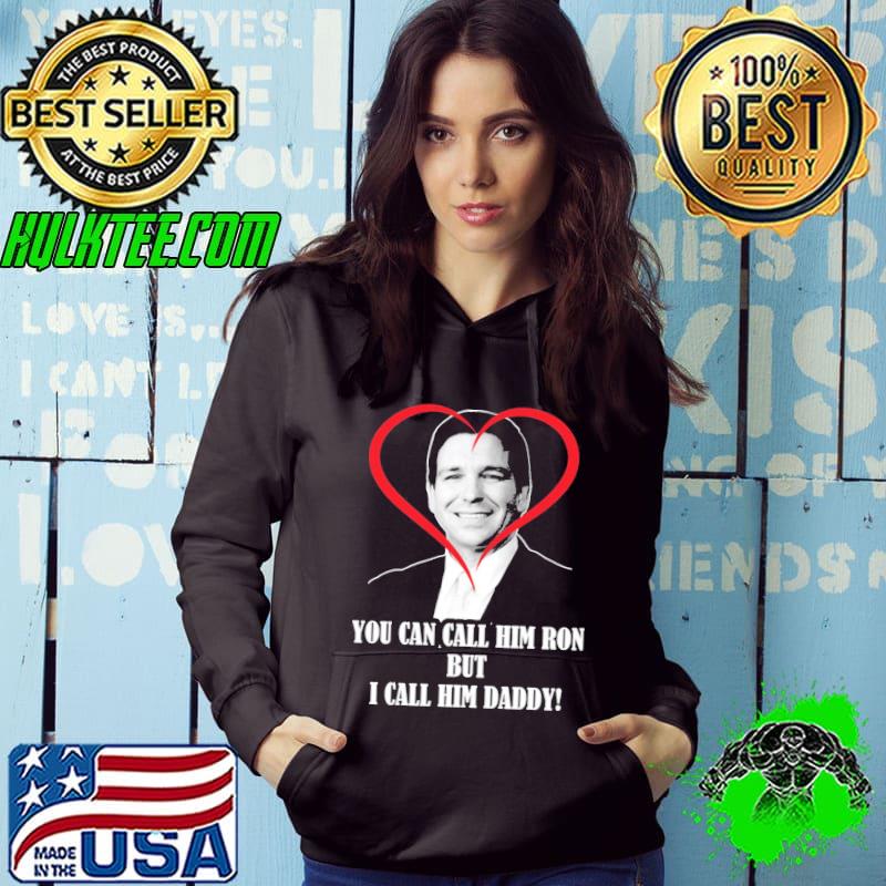 Best You Call Him Ron But I Call Him Daddy Ron Desantis Unisex T-Shirt