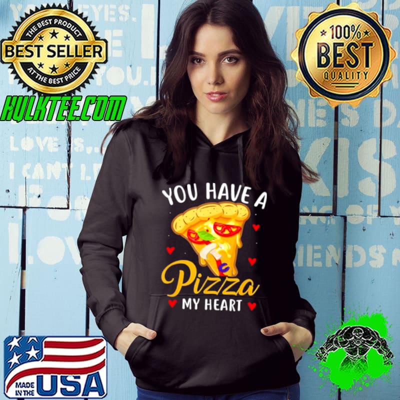 Best You Have A Pizza Of My Heart Valentine Day shirt