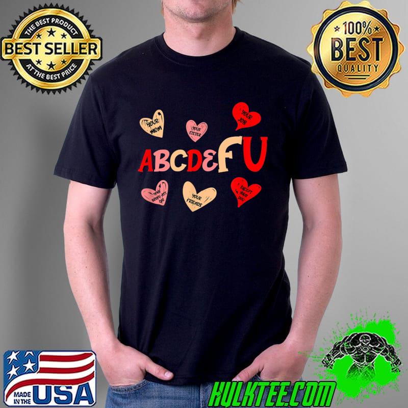 Funny ABCDE FU Valentine Ex Boy Friend Girls Women Ladies T-Shirt Unisex Funny ABCDE FU Valentine Ex Boy Friend Girls Women Ladies T-Shirt Unisex