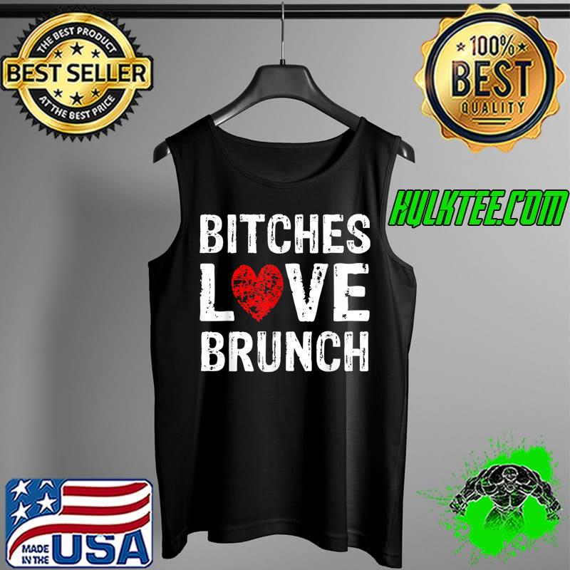 Funny Brunch Meme Apparel Bitches Love Brunch T-Shirt Tank Top Funny Brunch Meme Apparel Bitches Love Brunch T-Shirt Tank Top