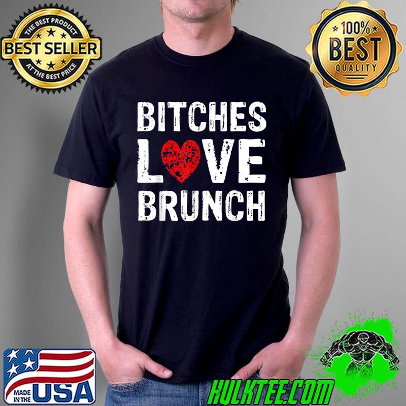 Funny Brunch Meme Apparel Bitches Love Brunch T-Shirt Unisex Funny Brunch Meme Apparel Bitches Love Brunch T-Shirt Unisex