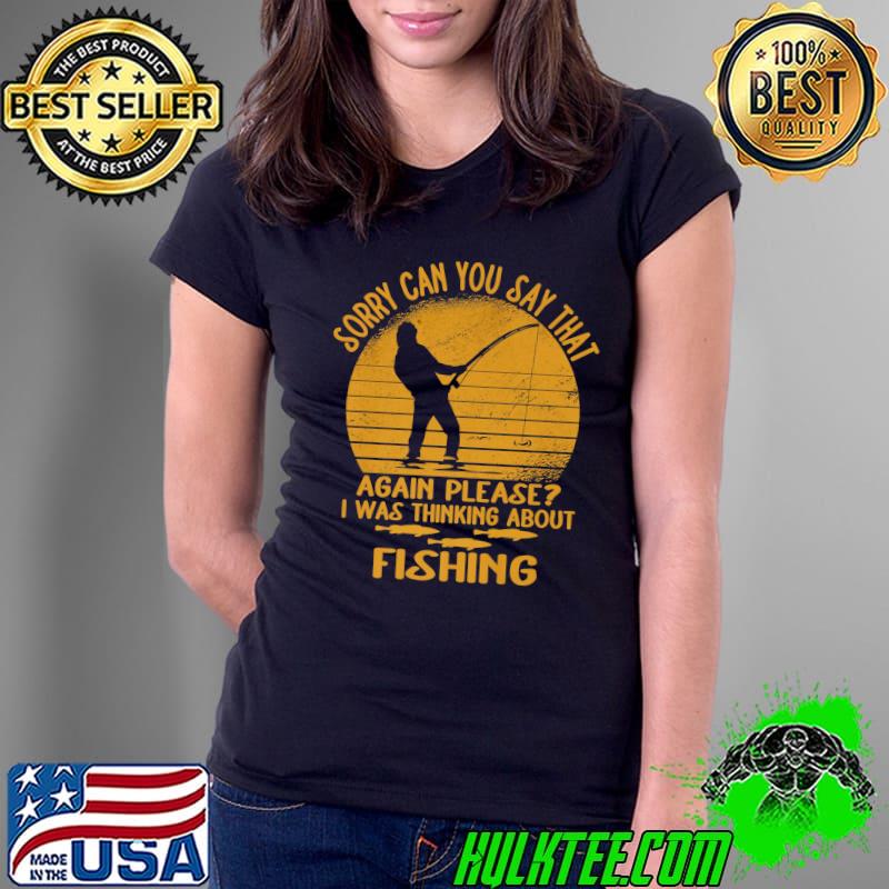 Funny Funny Fishing Sarcasm Quotes Fisherman Joke humor Fisher Dad Premium T-Shirt Ladies Tee Funny Funny Fishing Sarcasm Quotes Fisherman Joke humor Fisher Dad Premium T-Shirt Ladies Tee